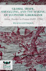 Research paper thumbnail of Global Trade, Smuggling, and the Making of Economic Liberalism