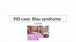 Research paper thumbnail of PID case Blau syndrome final