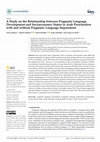 Research paper thumbnail of A Study on the Relationship between Pragmatic Language Development and Socioeconomic Status in Arab Preschoolers with and without Pragmatic Language Impairment