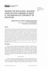 Research paper thumbnail of Prospective Pre-School Teachers’ Views on Stem Learning in Grade 9: The Principle of Continuity in Education