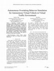 Research paper thumbnail of Autonomous Overtaking Behavior Simulation for Autonomous Virtual Vehicle in Virtual Traffic Environment