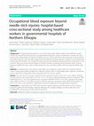 Research paper thumbnail of Occupational blood exposure beyond needle stick injuries: hospital-based cross-sectional study among healthcare workers in governmental hospitals of Northern Ethiopia