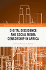 Research paper thumbnail of Digital Dissidence and Social Media Censorship in Africa