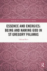 Research paper thumbnail of Essence and Energies: Being and Naming God in St Gregory Palamas (Routledge, 2022)