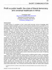 Research paper thumbnail of Profit vs public health: the crisis of liberal democracy and universal healthcare in Africa