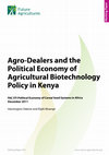 Research paper thumbnail of Agro-Dealers and the Political Economy of Agricultural Biotechnology Policy in Kenya