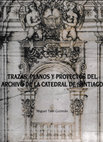 Research paper thumbnail of Trazas, Planos y Proyectos del Archivo de la Catedral de Santiago