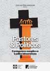 Research paper thumbnail of Pastores y Políticos. El protagonismo evangélico en la política latinoamericana