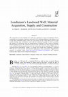 Research paper thumbnail of Londinium’s Landward Wall: Material Acquisition, Supply and Construction