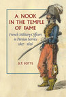 Research paper thumbnail of Potts 2023. A Nook in the Temple of Fame: French Military Officers in Persian Service, 1807-1826. Washington DC: Mage Publishers.