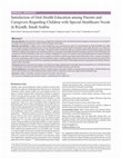 Research paper thumbnail of Satisfaction of Oral Health Education among Parents and Caregivers Regarding Children with Special Healthcare Needs in Riyadh, Saudi Arabia