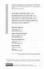 Research paper thumbnail of Pueblo Mapuche. La representación de la nación a través de la producción discursiva en el Gulumapu / Mapuche People. Representations of the Nation through discursive production in the Gulumapu