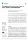 Research paper thumbnail of Designing an Interpretability-Based Model to Explain the Artificial Intelligence Algorithms in Healthcare