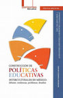 Research paper thumbnail of Construcción de políticas educativas interculturales en México : debates, tendencias, problemas, desafíos