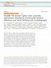 Research paper thumbnail of MyD88 TIR domain higher-order assembly interactions revealed by microcrystal electron diffraction and serial femtosecond crystallography