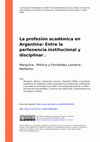 Research paper thumbnail of La profesión académica en Argentina: Entre la pertenencia institucional y disciplinar