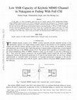 Research paper thumbnail of Low SNR Capacity of Keyhole MIMO Channel in Nakagami-m Fading With Full CSI