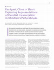 Research paper thumbnail of Far Apart, Close in Heart: Exploring Representations of Familial Incarceration in Children's Picturebooks