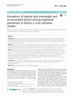 Research paper thumbnail of Prevalence of obesity and overweight and its associated factors among registered pensioners in Ghana; a cross sectional studies