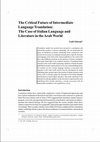 Research paper thumbnail of The Critical Future of Intermediate Language Translation: The Case of Italian Language and Literature in the Arab World