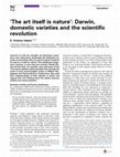 Research paper thumbnail of ‘The art itself is nature’: Darwin, domestic varieties and the scientific revolution