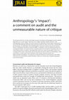 Research paper thumbnail of Anthropology's ‘impact’: a comment on audit and the unmeasurable nature of critique