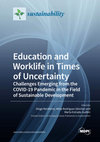 Research paper thumbnail of Education and Worklife in Times of Uncertainty Challenges Emerging from the COVID-19 Pandemic in the Field of Sustainable Development