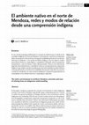 Research paper thumbnail of El ambiente nativo en el norte de Mendoza, redes y modos de relación desde una comprensión indígena