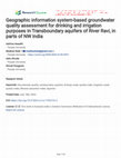 Research paper thumbnail of Geographic information system-based groundwater quality assessment for drinking and irrigation purposes in Transboundary aquifers of River Ravi, in parts of NW India