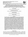 Research paper thumbnail of Reproductive Health Knowledge and Care Seeking Behavior of Bangladeshi School Going Adolescent Girls: A Qualitative Study in A Demajani Village Area of Bogura District