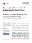 Research paper thumbnail of The Prognostic and Curative Benefits of Primary Tumor Resection versus No Resection in Stage IV Colorectal Cancer: A Comparative Study