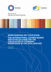 Research paper thumbnail of WHEN BANKING MET EDUCATION: THE INTERNATIONAL SAVINGS BANKS INSTITUTE AS A HUB FOR THE CIRCULATION OF ECONOMIC KNOWLEDGE IN THE 20TH CENTURY