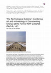 Research paper thumbnail of The Technological Sublime': Combining Art and Archaeology in Documenting Change at the Former RAF Coltishall (Norfolk, UK)