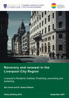 Research paper thumbnail of Recovery and renewal in the Liverpool City Region: Liverpool's Pandemic Institute: Predicting, preventing and protecting