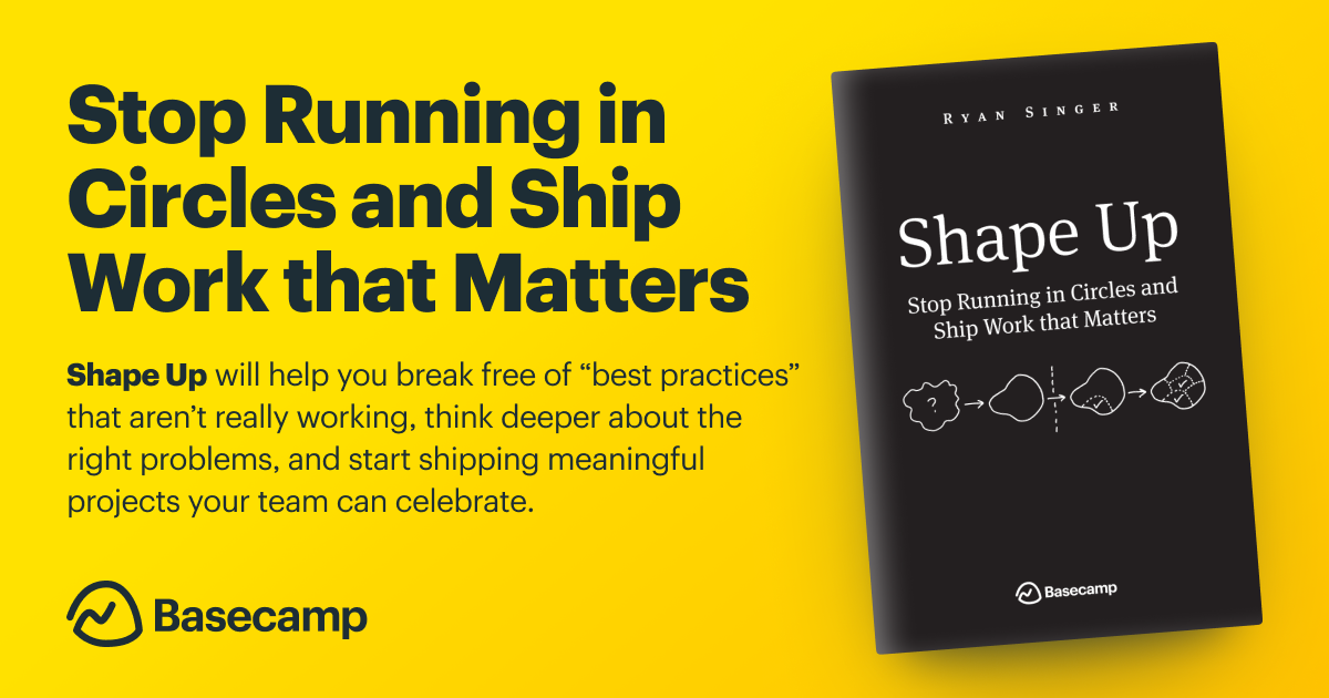 Shape Up: Stop Running in Circles and Ship Work that Matters