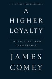 Icon image A Higher Loyalty: Truth, Lies, and Leadership