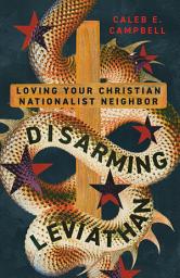 Изображение на иконата за Disarming Leviathan: Loving Your Christian Nationalist Neighbor