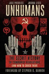 Imagen de ícono de Unhumans: The Secret History of Communist Revolutions (and How to Crush Them)