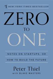 صورة رمز Zero to One: Notes on Startups, or How to Build the Future