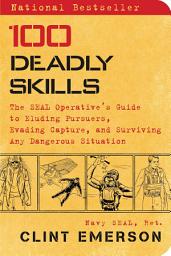 Изображение на иконата за 100 Deadly Skills: The SEAL Operative's Guide to Eluding Pursuers, Evading Capture, and Surviving Any Dangerous Situation