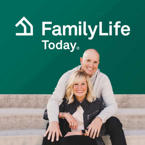 FamilyLife Today® Podcast