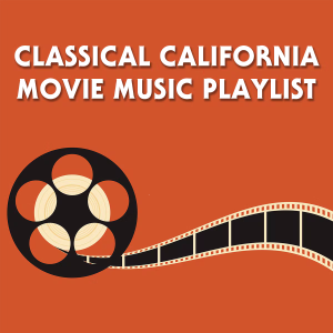 Classical California Movie Music Playlist