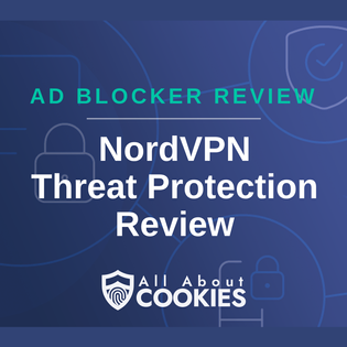 A blue background with images of locks and shields with the text &quot;NordVPN Threat Protection Review&quot; and the All About Cookies logo. 