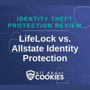 A blue background with images of locks and shields with the text &quot;Identity Theft Protection Review LifeLock vs. Allstate Identity Protection&quot; and the All About Cookies logo. 