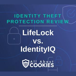A blue background with images of locks and shields with the text &quot;Identity Theft Protection Review LifeLock vs. IdentityIQ&quot; and the All About Cookies logo. 