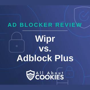 A blue background with images of locks and shields with the text &quot;Ad Blocker Review Wipr vs. Adblock Plus&quot; and the All About Cookies logo. 