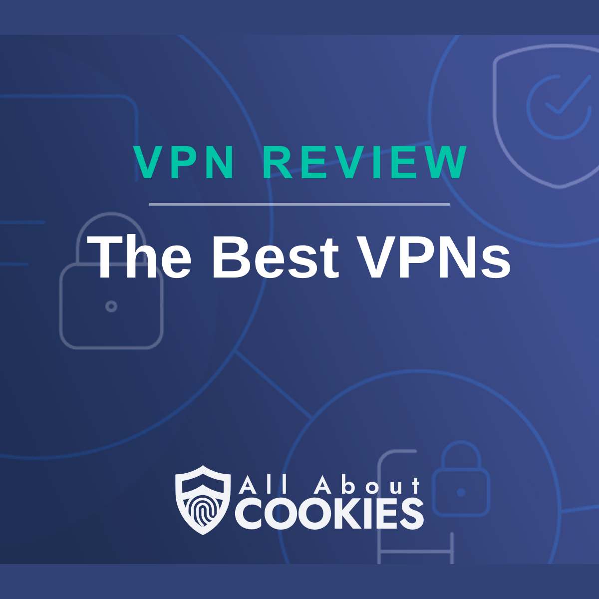 A blue background with images of locks and shields with the text &quot;The Best VPNs&quot; and the All About Cookies logo. 