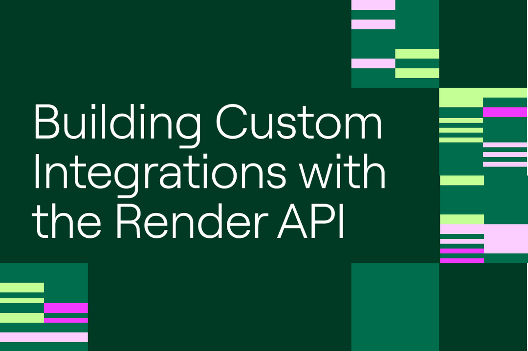 Building Custom Integrations with the Render API