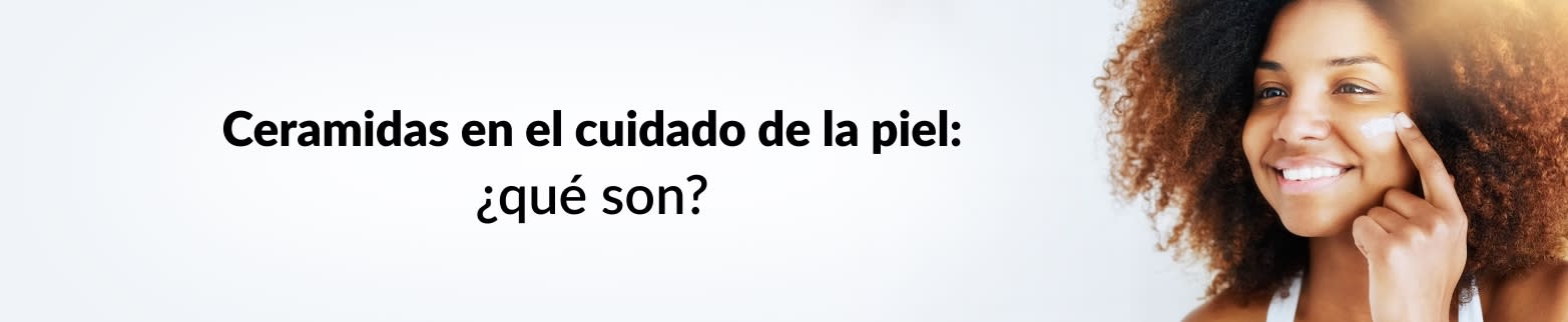 MÁS INFORMACIÓN SOBRE CERAMIDAS EN EL CUIDADO DE LA PIEL