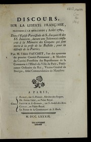 Cover of: Discours, sur la liberte  franc ʹoise: prononce  le mercredi 5 aou t 1789, dans l'eglise paroissiale de S.-Jacques & des SS. Innocens, durant une solemnite  consacre e a   la me moire des citoyens qui sont morts a   la prise de la Bastille, pour la de fense de la patrie